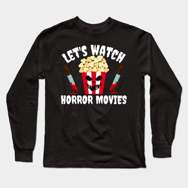 Let's Watch Horror Movies Halloween Long Sleeve T-Shirt by MalibuSun